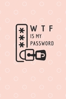 WTF Is My Password:: password book, password log book and internet password organizer, Logbook To Protect Usernames and ... notebook, password book small 6” x 9” 1651318123 Book Cover