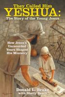 They Called Him Yeshua: The Story of the Young Jesus: How Jesus's Unrecorded Years Shaped His Ministry 1480872989 Book Cover