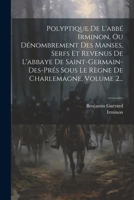 Polyptique De L'abbé Irminon, Ou Dénombrement Des Manses, Serfs Et Revenus De L'abbaye De Saint-germain-des-prés Sous Le Règne De Charlemagne, Volume 2... 1021426423 Book Cover
