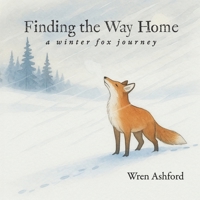 Finding the Way Home: a winter fox journey B0GRNKDQH9 Book Cover