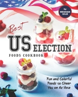 Best US Election Foods Cookbook: Fun and Colorful Foods to Cheer You on As Vote B08L41B8KL Book Cover