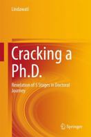 Cracking a Ph.D.: Revelation of 5 Stages in Doctoral Journey 9811021511 Book Cover