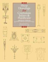 Shop Drawings for Craftsman Inlays & Hardware: Original Designs by Gustav Stickley and Harvey Ellis (Shop Drawings series) 1892836203 Book Cover