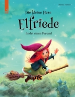 Die kleine Hexe Elfriede findet einen Freund: Eine aufregende Geschichte über Schuldgefühle, Vergebung und eine neue Freundschaft. (ab 3 Jahre) B098H61SS8 Book Cover