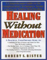 Healing Without Medication: A Comprehensive Guide to the Complementary Techniques Anyone Can Use to Achieve Real Healing 1591200172 Book Cover