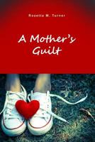 A Mother's Guilt 1480978507 Book Cover