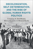 Decolonization, Self-Determination, and the Rise of Global Human Rights Politics 1108479359 Book Cover