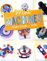 Mini Machines that Zoom and Spin 1398251747 Book Cover