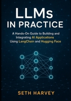 LLMs in Practice: A Hands-On Guide to Building and Integrating AI Applications Using LangChain and Hugging Face B0FWDQ3KMH Book Cover