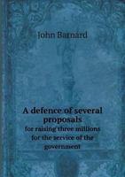 A Defence of Several Proposals for Raising Three Millions for the Service of the Government for the Year 1746. with a Postscript, Containing Some Notions Relating to Publick Credit 1013583086 Book Cover