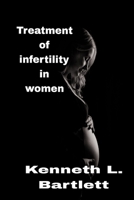 Treatment of infertility in women: 5 Wonderful Ways to Treat Infertility in Women B0BCRTGW15 Book Cover