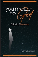 You Matter to God : A Book of Sermons 1734932341 Book Cover
