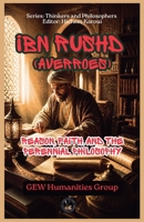 Ibn Rushd (Averroes): Reason, Faith, and the Perennial Philosophy (The Thinkers) B0GZX9M8BK Book Cover