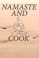 Namaste And Cook: Recipe Book To Write In For Yoga Lovers 1708050353 Book Cover