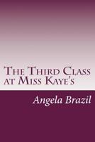 The Third Class at Miss Kaye's: A School Story 1514853396 Book Cover