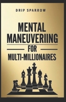 Mental Maneuvering for Multi-Millionaires: By: Drip Sparrow B0FTZYK14C Book Cover