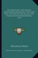 Die Bedeutung Der Beiden Definitorialordnungen Von 1628 Und 1743 Fur Die Geschichte Des Darmstadter Definitoriums: (1900) 1160726019 Book Cover