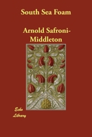 SOUTH SEA FOAM: The Romantic Adventures of a Modern Don Quixote in the Southern Seas 1596058455 Book Cover