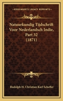 Natuurkundig Tijdschrift Voor Nederlandsch Indie, Part 32 (1871) 1120408385 Book Cover