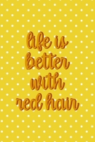 Life Is Better With Red hair: Notebook Journal Composition Blank Lined Diary Notepad 120 Pages Paperback Yellow And White Points Ginger 1712347624 Book Cover
