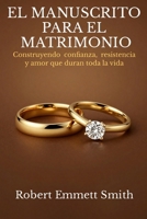 EL MANUSCRITO PARA EL MATRIMONIO Construyendo confianza, resistencia y amor que duran toda la vida (Spanish Edition) B0GRKN4BCM Book Cover
