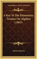 Key to the Elementary Treatise on Algebra 1436735289 Book Cover