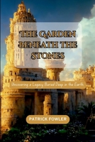 The Garden Beneath the Stones: Uncovering a Legacy Buried Deep in the Earth. 5395551166 Book Cover