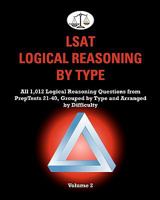 LSAT Logical Reasoning by Type, Volume 2: All 1,012 Logical Reasoning Questions from Preptests 21-40, Grouped by Type and Arranged by Difficulty (Cambridge LSAT) 1453733124 Book Cover