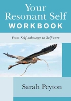 Your Resonant Self Workbook: From Self-sabotage to Self-care 0393714640 Book Cover