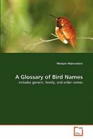 A Glossary of Bird Names: Includes generic, family, and order names 363931686X Book Cover