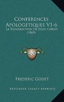 Conferences Apologetiques V1-6: La Resurrection De Jesus Christ (1869) 1160346011 Book Cover