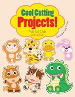 Cool Cutting Projects! Kids Cut Outs Activity Book 1683761081 Book Cover