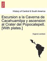 Escursion a la Caverna de Cacahuamilpa y ascension al Crater del Popocatepetl. [With plates.] 1241436207 Book Cover
