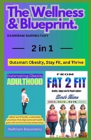 The wellness & Blueprint: Outsmart Obesity, Stay Fit, and Thrive B0DTB5KWSN Book Cover