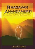 Bhagavan Anandamurti: Stories About The Divine Qualities of Baba 0994402708 Book Cover