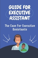 Guide For Executive Assistant: The Case For Executive Assistants: Effectively Executive Assistant B09CL18DZ5 Book Cover