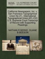 California Newspapers, Inc. v. San Francisco Typographical Union No 21., International Typographical Union AFL-CIO U.S. Supreme Court Transcript of Record with Supporting Pleadings 1270553097 Book Cover