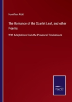The Romance Of The Scarlet Leaf And Other Poems: With Adaptations From The Provencal Troubadours 1437315429 Book Cover