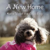 A New Home for Katie Violet the Diva Dog 1724460846 Book Cover