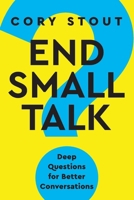 End Small Talk: Deep Questions for Better Conversations B0CH25NFZM Book Cover
