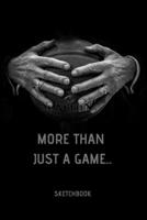 More Than Just A Game: Basketball Sketchpad: 6 x 9 in, 120 pages with border. Drawing Pad for basket ball sport lovers (kids, boys, children) 1692783793 Book Cover