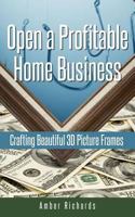 Open a Profitable Home Business Crafting Beautiful 3D Picture Frames 1503000451 Book Cover