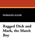 Ragged Dick and Mark, The Match Boy: Two Novels B000GZZP7M Book Cover