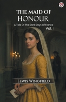 The Maid Of Honour A Tale Of The Dark Days Of France Vol. I 9371134887 Book Cover