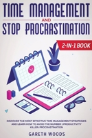 Time Management and Stop Procrastination 2-In-1 Book : Discover the Most Effective Time Management Strategies and Learn How to Avoid the Number 1 Productivity Killer: Procrastination 1648661122 Book Cover