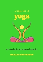 A Little Bit of Yoga: An Introduction to Postures & Practice (Little Bit Series) 1454959428 Book Cover