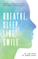 Breathe, Sleep, Live, Smile: Integrative Treatments for Tmj, Sleep Apnea, and Orthodontics 1599329204 Book Cover