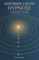 Maîtriser L’Auto-Hypnose: 7 Techniques Pour Une Transformation Intérieure (French Edition) B0GM8Y3NR2 Book Cover