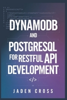 DynamoDB and PostgreSQL for RESTful API Development (CODECRAFT STARTER SERIES) B0DS2S9954 Book Cover