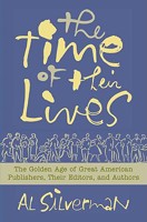 The Time of Their Lives: The Golden Age of Great American Book Publishers, Their Editors and Authors 0312350031 Book Cover